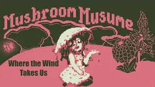 Mushroom Musume OST - Where the Wind Takes Us