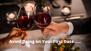 AVOID DOING ON YOUR FIRST DATE | dating advice | first date tips and ideas |dating advice for women