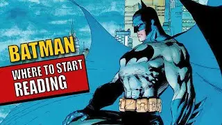 GETTING INTO BATMAN COMICS: TIPS FOR NEW READERS