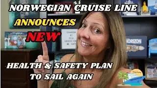 NORWEGIAN CRUISE LINE ANNOUNCES THEIR NEW HEALTH & SAFETY PLAN WHEN CRUISING RESUMES