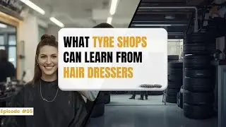 What Tyre Shops Can Learn from Hairdressers (Seriously!)