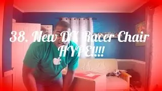 38. New DX Racer Chair HYPE!!!