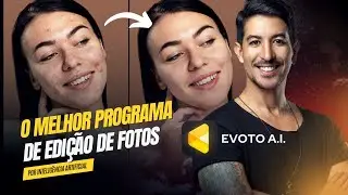 EVOTO AI - O MELHOR PROGRAMA DE EDIÇÃO DE FOTOS POR INTELIGÊNCIA ARTIFICIAL