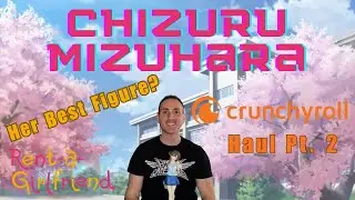Crunchyroll Haul Pt. 2 - Rent-A-Girlfriend Chizuru Mizuhara by OneSlash Unboxing/Review