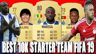 FIFA 19:  THE BEST  POSSIBLE STARTER 10K  SQUAD BUILDER! WITH MAREGA , NAKAJIMA & HERNANI!