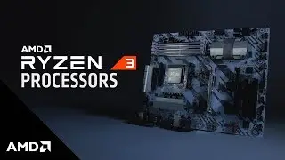 Introducing AMD Ryzen&trade; 3 Processors