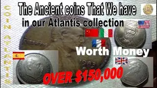 the ancient coins that we have in our Atlantis collection, OVER $150,000