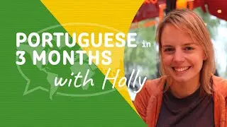 Learn Portuguese in 3 Months: Introducing Holly's Mission