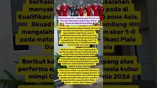 Reaksi Suporter Jepang atas Performa Timnas Indonesia yang Kubur Mimpi China ke Piala Dunia 2026