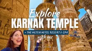 EXPLORE KARNAK TEMPLE + LUXOR'S HILTON HOTEL | Egypt Vlog