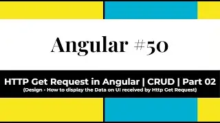 Angular #50 - HTTP Get Request in Angular | CRUD | Part 2 (Design UI - Display Data received by Get)