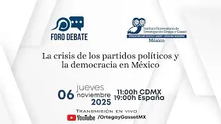 Foro Debate | La crisis de los partidos políticos y la democracia en México
