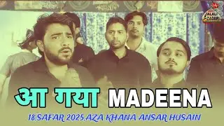 Nohey 2025 | Aa Gaya Madeena | 18 Safar 1447 Hijri | Aza Khana Ansar Husain | Jalali Azadari 
