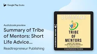 Summary of Tribe of Mentors: Short Life Advice&hellip; by Readtrepreneur Publishing &middot; Audiobook preview