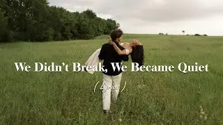 We Didn&rsquo;t Break, We Became Quiet With Lyrics Love Songs Playlist