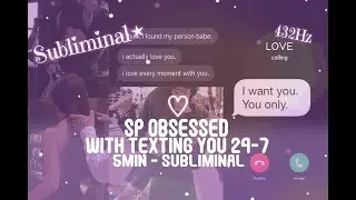 SP Obsessed With Texting You 24/7 - 5min Version