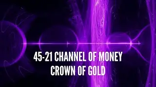 45-21 Channel of Money &ndash; Crown of Gold
