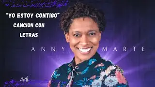 Yo estoy contigo (Letras) - Anny Marte | Musica cristiana 2024.