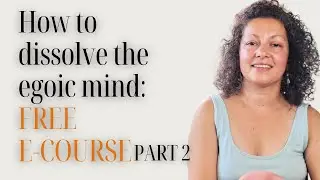 HOW TO DELETE THE EGOIC MIND - FREE E-COURSE - PART2: understanding trauma