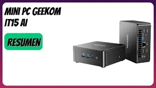 RESE&Ntilde;A (2025) : Mini PC GEEKOM IT15 AI. DETALLES