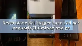 Recensione del hygger Luce Led per Acquario,Illuminazione per Acquario Spettro Completo con LCD Moni