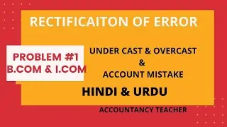 #2 Rectification Of Error Under cast & Overcast ~ Account Mistake B.com Accounting