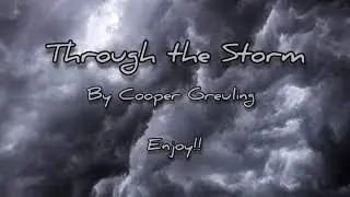 Through the Storm - Composed by Cooper Greuling
