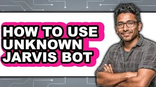How to Use Unknown Jarvis Bot - Step by Step
