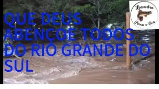 ENCHENTE DE RIO GRANDE DO SUL!!! v&iacute;deo sedido pelo nosso amigo Leandro.