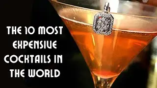 Top 10 Most Expensive Cocktails in the World
