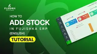 How to Add Stock in Fujishka ERP | Step-by-Step