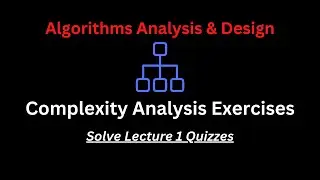 Complexity Analysis [Lecture 1 Quizzes] | Algorithms Analysis & Design