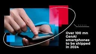 Over 100 mn GenAI smartphones to be shipped in 2024