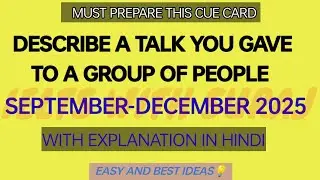 Describe a talk you gave to a group of people cue card September-December 2025 with easy ideas ||