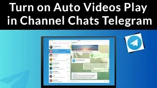 How to Turn on Auto Videos Play in Channel Chats Telegram for Windows PC?