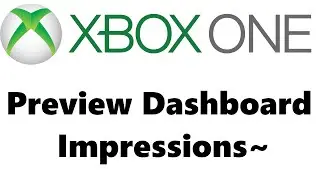 Xbox One Preview Dashboard Impressions