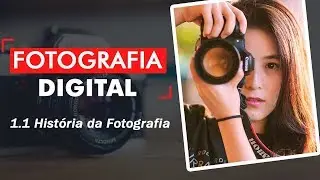 Curso de Fotografia Digital 1.1 - História da Fotografia | Prime Cursos Grátis