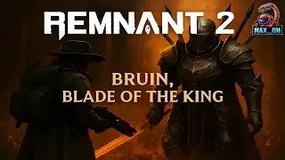 Remnant 2 | Bruin, Blade of The King