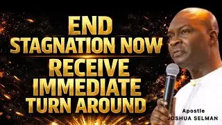END STAGNATION NOW RECEIVE IMMEDIATE TURN AROUND - APOSTLE JOSHUA SELMAN 