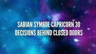 Sabian Symbol Capricorn 30 &ndash; Decisions Behind Closed Doors