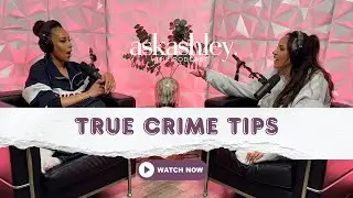 True Crime Tips I Ask Ashley: The Podcast - Dear Young Queen