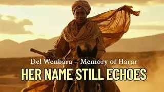 Her Name Still Echoes | Del Wenbara: Memory of Harar