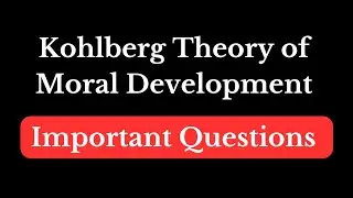 Kohlberg Theory of Moral Development Important Questions||Let's EDUTAIN||