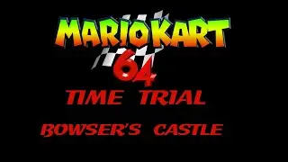 Mario Kart 64 - Bowser's Castle (Time Trial)