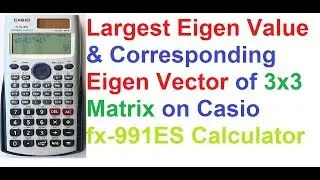 Largest Eigen Value and Eigen Vector of 3x3 Matrix on Casio fx-991ES Scientific Calculator