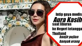 Intip gaya modis Aura Kasih saat liburan ke negeri tetangga Thailand, banjir pujian banyak orang