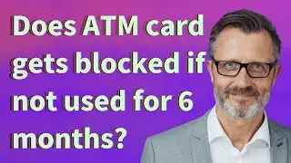 Does ATM card gets blocked if not used for 6 months?