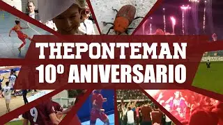 ESPECIAL D&Eacute;CIMO ANIVERSARIO THEPONTEMAN