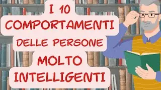 10 COMPORTAMENTI tipici delle PERSONE con INTELLIGENZA SOPRA la MEDIA