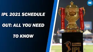 IPL 2021 schedule announced: Here&rsquo;s All You Need To Know